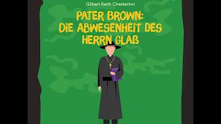 Pater Brown: Die Abwesenheit des Herrn Glaß - Gilbert Keith Chesterton (Krimi - Komplettes Hörbuch)