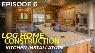 Episode #6 Log Home Construction | Designing and Building an Incredible Kitchen