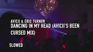 dancing in my head (been cursed mix) (slowed) - avicii