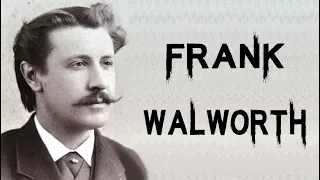 The Dark & Sinister case of Frank Walworth