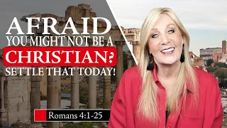 Romans 4:1-25 - AFRAID you might NOT be a Christian? Settle that today! Lesson 9