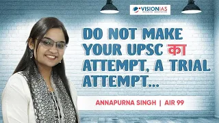 Do Not Make Your UPSC Attempt, A Trial Attempt | Annapurna Singh, AIR 99