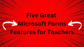 My Five Favorite Features of Microsoft Forms