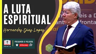 A LUTA ESPIRITUAL | REV. HERNANDES DIAS LOPES