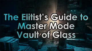Destiny 2: Elitist Datto's Guide to Master Vault of Glass