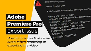Adobe Premiere Pro export issue - How to fix issues that cause errors when exporting the video