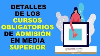 Soy Docente:  DETALLES DE LOS CURSOS OBLIGATORIOS DE ADMISIÓN EN MEDIA SUPERIOR