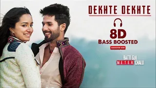 Dekhte Dekhte 8D Audio