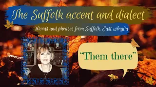 The Suffolk accent and dialect, East Anglia (59) "Them there"