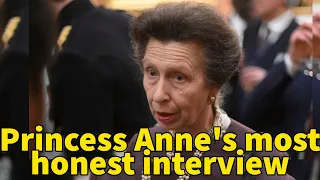 Princess Anne's most honest interview