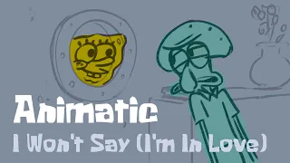 [ANIMATIC] "I won't say I'm in love" SquidBob