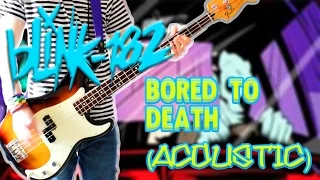 Blink 182 - Bored To Death Acoustic Version CALIFORNIA DELUXE Bass Cover