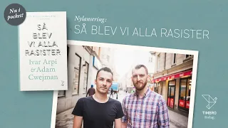 Ivar Arpi och Adam Cwejman: Så blev vi alla rasister