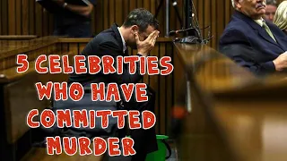 5 Celebrities Who Have Committed Murder : True Crime