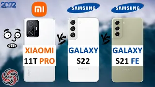 XIAOMI 11T PRO VS SAMSUNG S22 VS SAMSUNG S21 FE