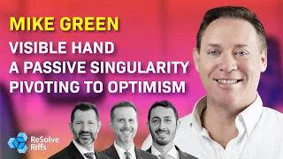 Mike Green on the Visible Hand, a Passive Singularity, and Pivoting to Optimism