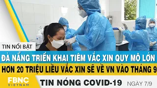 Tin tức Covid-19 nóng nhất chiều 7/9 | Dịch Corona mới nhất ngày hôm nay | FBNC