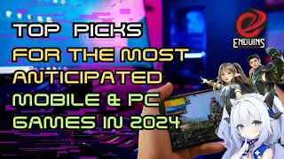 Top Picks for the Most Anticipated Mobile & PC Games in 2024