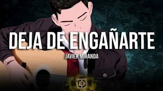 Deja de engañarte - Javier Miranda 🥀