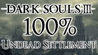 Dark Souls 3 100% Walkthrough #3 Undead Settlement (All Items & Secrets)