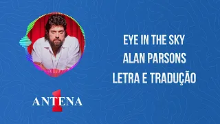 Antena 1 -  Alan Parsons - Eye In The Sky - Letra e Tradução