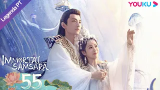 (Legenda PT-BR) IMORTAL SAMSARA EP55 | Yang Zi/Cheng Yi | ROMANCE/XIANXIA | YOUKU