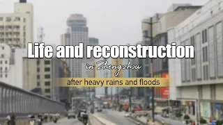 Life and reconstruction in Zhengzhou after heavy rain and flood