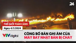 Thế giới toàn cảnh 4/1: Công bố bản ghi âm của máy bay Nhật Bản bị cháy | VTV24