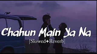 Chahu Main Ya Naa [slowed+reverb] Aashiqui 2 || Arjit singh & Palak Muchhal ||High/far romantic song