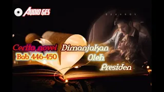 Cerita novel dimanjakan oleh Presiden bab 446-450