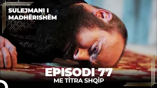 Sulejmani i Madherishem | Episodi 77 (Me Titra Shqip)