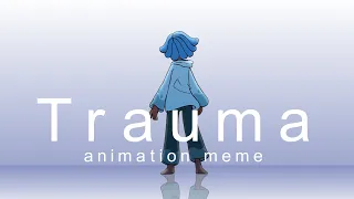 Trauma | Animation Meme (April Fools!)
