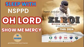 SLEEP WITH NSPPD MERCY PRAYER : 10 HOURS OH LORD SHOW ME MERCY // PASTOR JERRY EZE