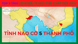 Top 5 Tỉnh Thành Có Nhiều Thành Phố Nhất Việt Nam || Nhiều Nhất Bao Nhiêu Thành Phố