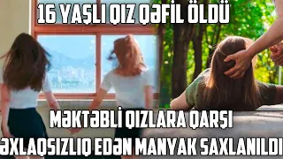 16 yaşlı qız qəfil ÖLDÜ - Məktəbli qızlara qarşı əxlaqsızlıq edən manyak saxlanıldı