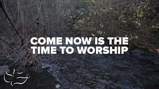 Come, Now is The Time To Worship | Maranatha! Music (Lyric Video)