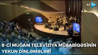 8-ci Muğam Televiziya Müsabiqəsinin yekun dinləmələri