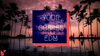 your GOSPEL edm 2017 #3 Deep House Mix (Best Christian EDM Remixes in the Mix)