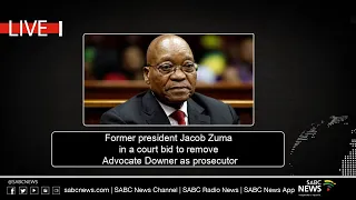 Former President Jacob Zuma back in court in a legal bid to remove Adv. Downer as prosecutor - PT2