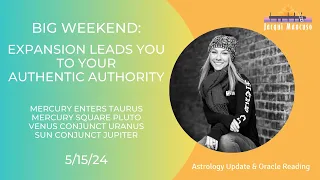 Big Weekend: Expansion Leads You To Your Authentic Authority - Astrology & Oracle [Jacqui Mancuso]