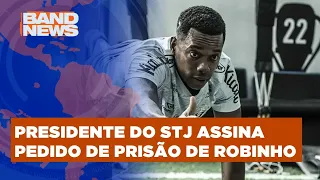 Presidente do STJ assina pedido de prisão de Robinho | BandNewsTV