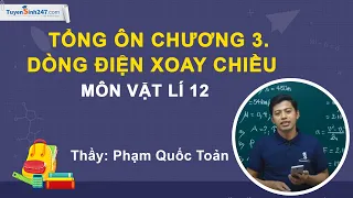 Tổng ôn chương 3. Dòng điện xoay chiều - Vật Lí 12 - Thầy Phạm Quốc Toản