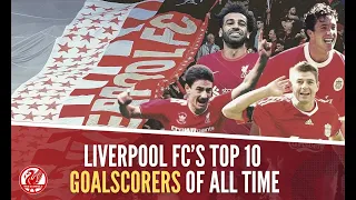 Liverpool FC's TOP 10 Goalscorers of All-Time