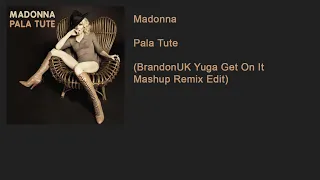 Madonna - Pala Tute (BrandonUK Yuga Get On It Mashup Remix Edit)