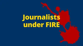 Journalists under FIRE
