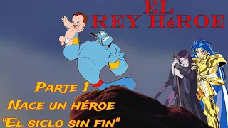 El Rey Héroe Parte 1 Nace un Héroe "El siclo sin Fin"