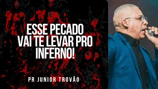 Pr Junior Trovão - ESSE PECADO VAI TE LEVAR PRO INFERNO