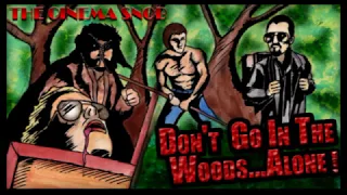 The Cinema Snob - DON'T GO IN THE WOODS ALONE!