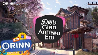 Đơn Giản Anh Yêu Em (Orinn Remix) - Tiến Tới | Nhạc Trẻ Remix EDM TikTok Hot Nhất 2023