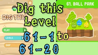 Dig this (Dig it) Level 61-1 to 61-20 | Ball park | Chapter 61 level 1-20 Solution Walkthrough